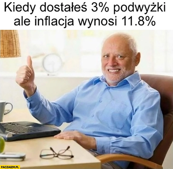 
    Kiedy dostałeś 3% procent podwyżki ale inflacja wynosi 11,8% procent dziwny pan ze stocka