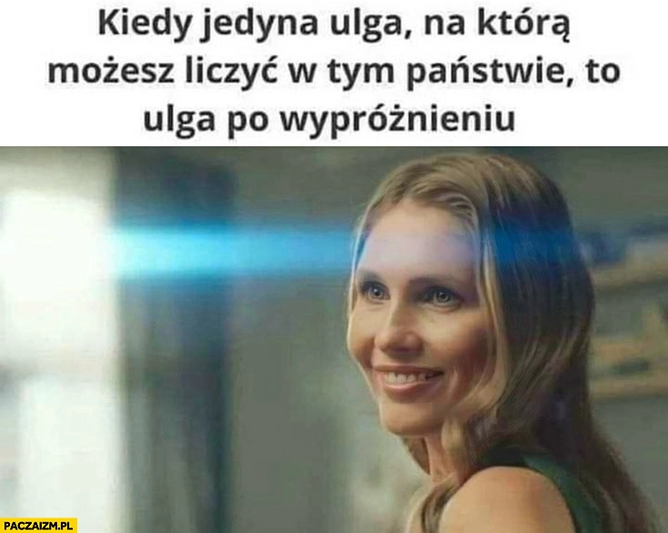 
    Kiedy jedyna ulga na którą możesz liczyć w tym państwie to ulga po wypróżnieniu