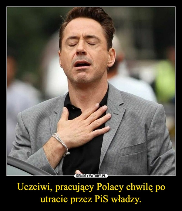 
    Uczciwi, pracujący Polacy chwilę po utracie przez PiS władzy.