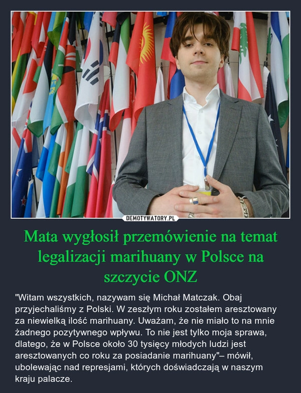 
    Mata wygłosił przemówienie na temat legalizacji marihuany w Polsce na szczycie ONZ