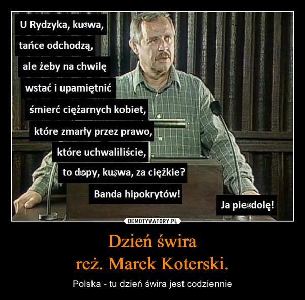 
    Dzień świra
reż. Marek Koterski.