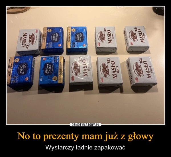 
    No to prezenty mam już z głowy