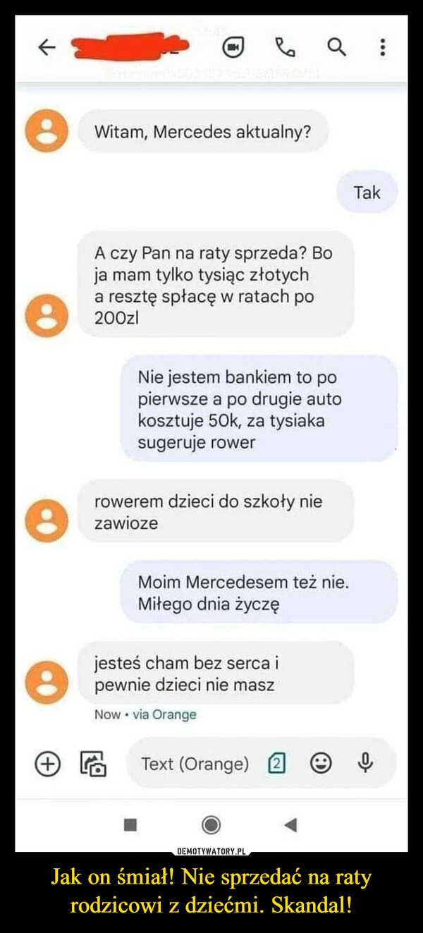 
    Jak on śmiał! Nie sprzedać na raty rodzicowi z dziećmi. Skandal!