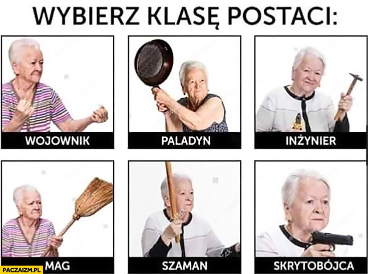 
    Wybierz klasę postaci babcia: wojownik, paladyn, inżynier, mag, szaman, skrytobójca