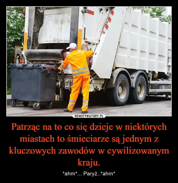 
    Patrząc na to co się dzieje w niektórych miastach to śmieciarze są jednym z kluczowych zawodów w cywilizowanym kraju.