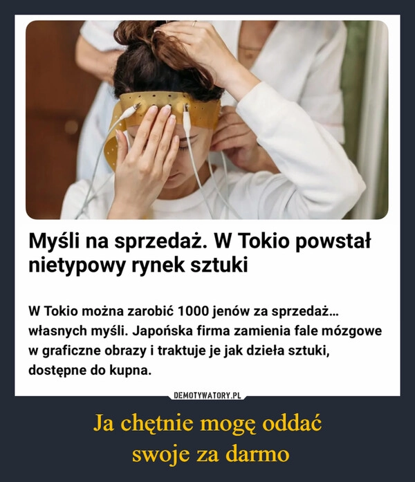 
    Ja chętnie mogę oddać
 swoje za darmo