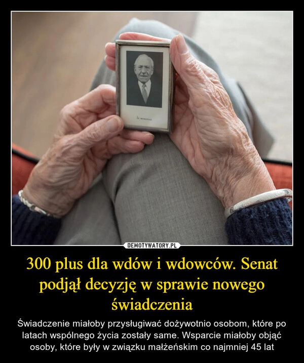 
    300 plus dla wdów i wdowców. Senat podjął decyzję w sprawie nowego świadczenia