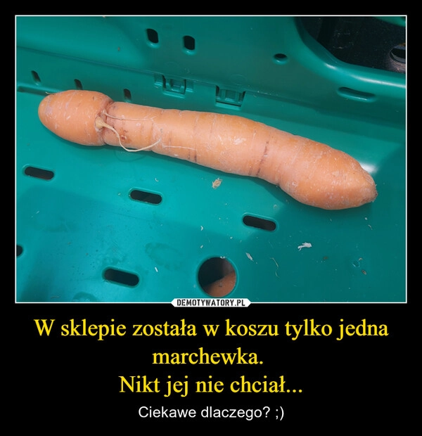 
    W sklepie została w koszu tylko jedna marchewka. 
Nikt jej nie chciał...