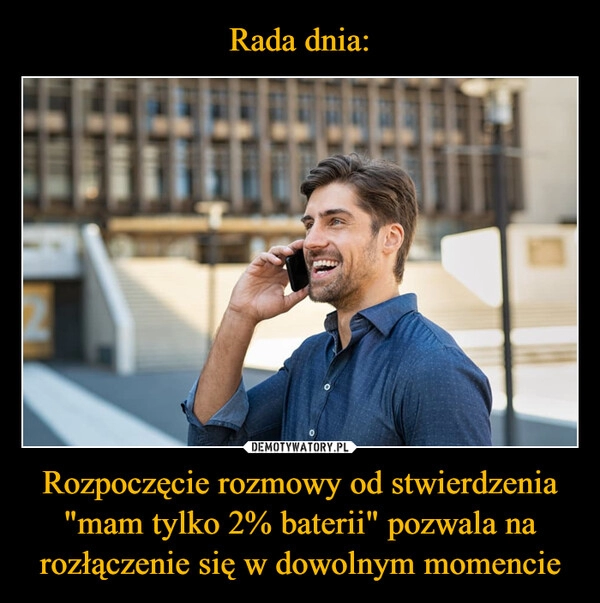 
    Rada dnia: Rozpoczęcie rozmowy od stwierdzenia "mam tylko 2% baterii" pozwala na rozłączenie się w dowolnym momencie