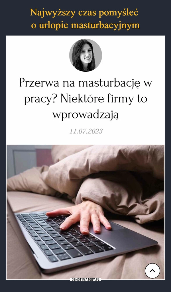 
    Najwyższy czas pomyśleć 
o urlopie masturbacyjnym