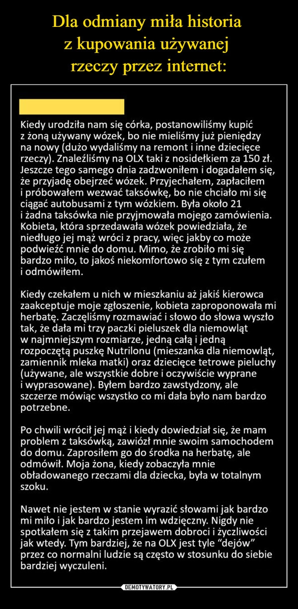 
    Dla odmiany miła historia 
z kupowania używanej 
rzeczy przez internet: