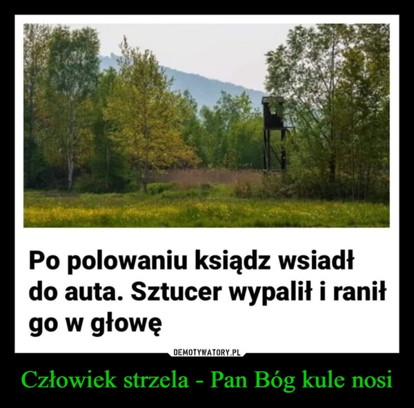 
    Człowiek strzela - Pan Bóg kule nosi