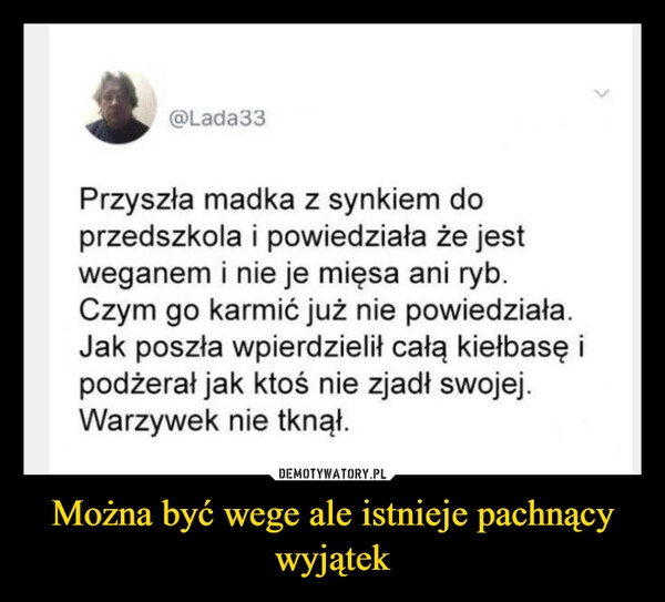 
    Można być wege ale istnieje pachnący wyjątek