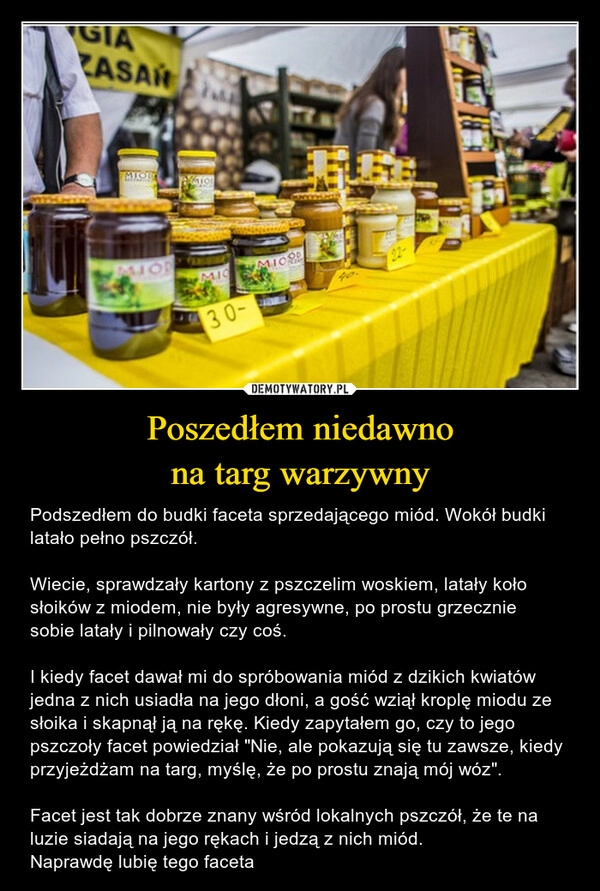 
    Poszedłem niedawno
na targ warzywny