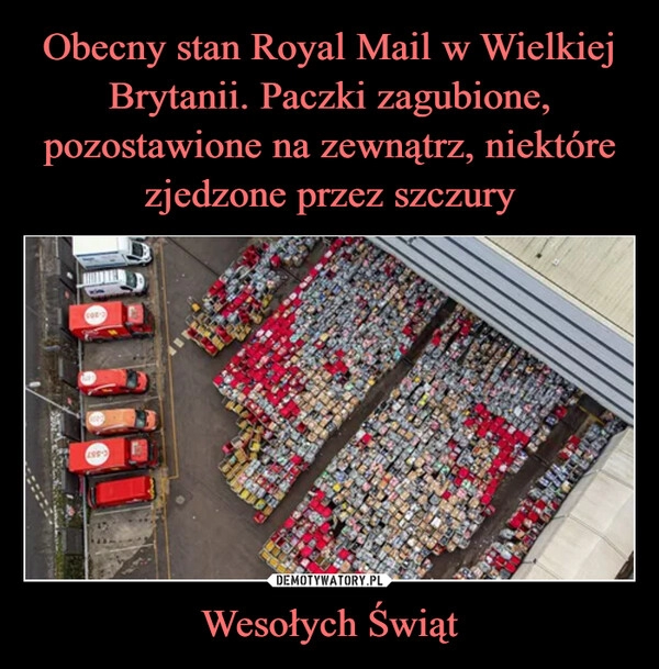 
    
Obecny stan Royal Mail w Wielkiej Brytanii. Paczki zagubione, pozostawione na zewnątrz, niektóre zjedzone przez szczury Wesołych Świąt 