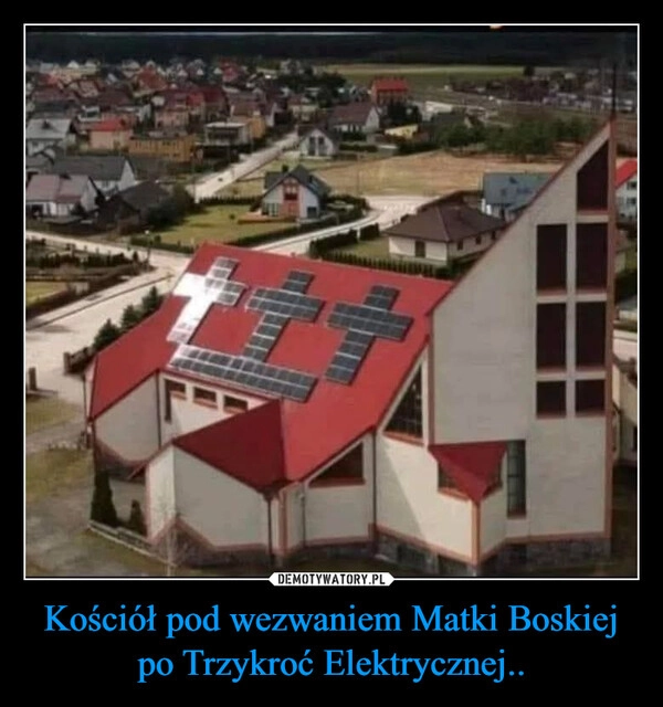 
    Kościół pod wezwaniem Matki Boskiej po Trzykroć Elektrycznej..