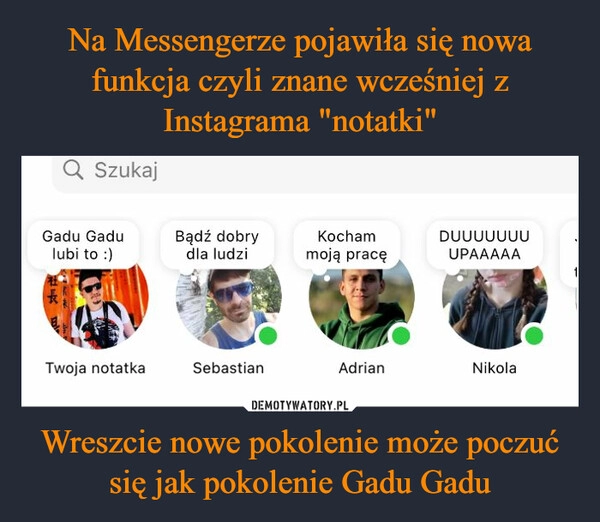 
    Na Messengerze pojawiła się nowa funkcja czyli znane wcześniej z Instagrama "notatki" Wreszcie nowe pokolenie może poczuć się jak pokolenie Gadu Gadu