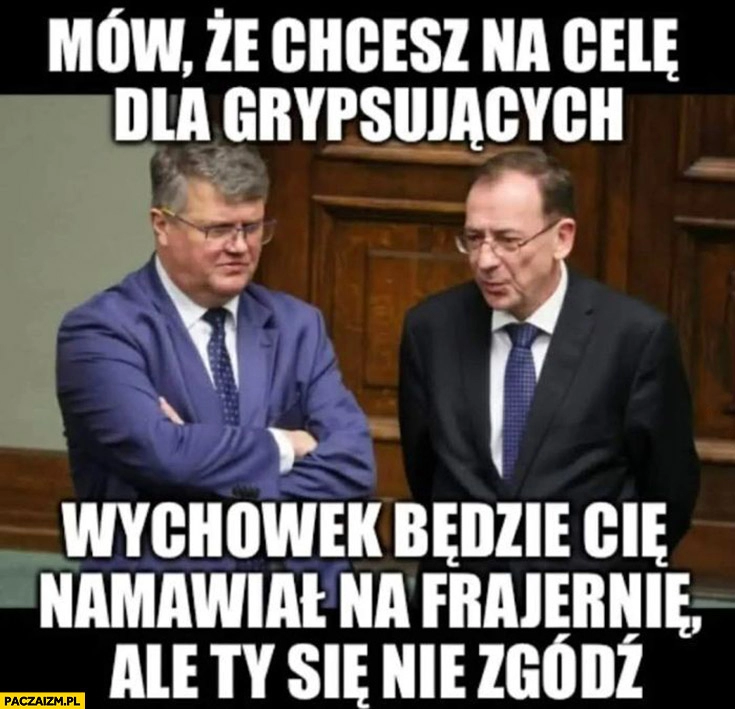 
    Wąsik Kamiński mów, że chcesz na cele dla grypsujących wychowek będzie cię namawiał na frajernię ale ty się nie zgódź