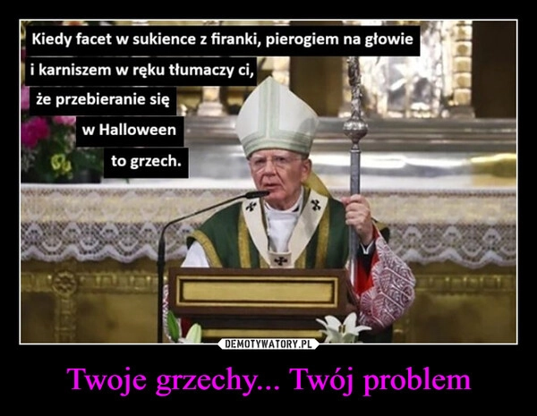 
    Twoje grzechy... Twój problem