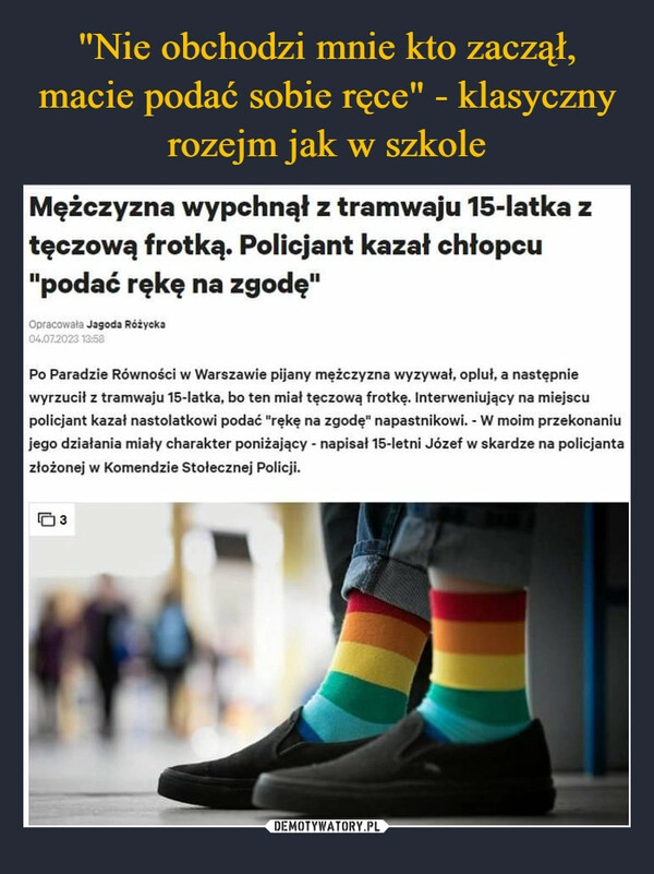 
    "Nie obchodzi mnie kto zaczął, macie podać sobie ręce" - klasyczny rozejm jak w szkole