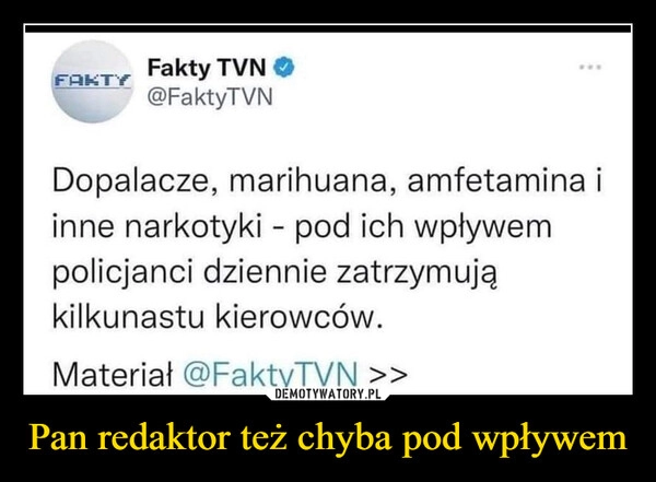 
    
Pan redaktor też chyba pod wpływem 