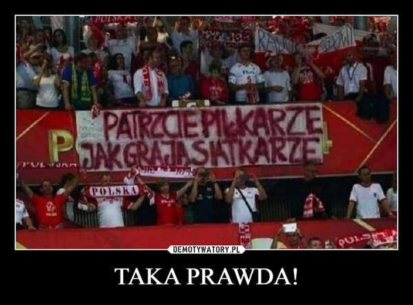 
    TAKA PRAWDA!