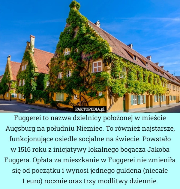 
    Fuggerei to nazwa dzielnicy położonej w mieście Augsburg na południu Niemiec.