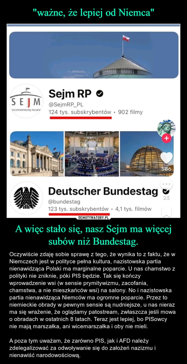 
    "ważne, że lepiej od Niemca" A więc stało się, nasz Sejm ma więcej subów niż Bundestag.