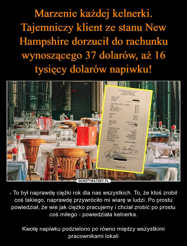 
    Marzenie każdej kelnerki. Tajemniczy klient ze stanu New Hampshire dorzucił do rachunku wynoszącego 37 dolarów, aż 16 tysięcy dolarów napiwku!