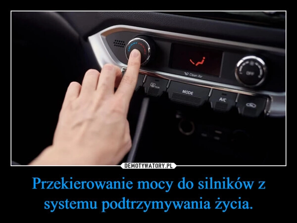 
    Przekierowanie mocy do silników z systemu podtrzymywania życia.