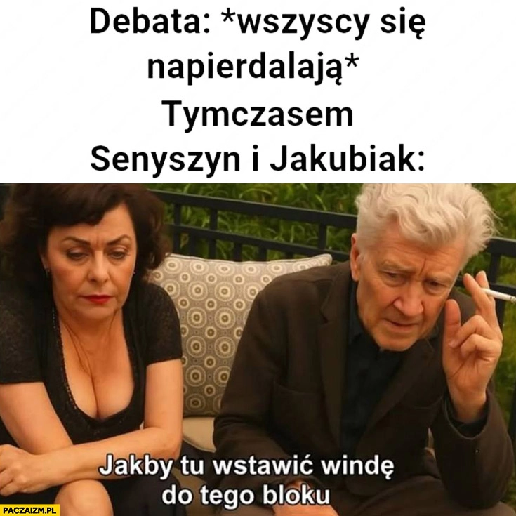 
    Debata wszyscy się napierdzielają tymczasem Seneszyn i Jakubiak: jakby tu wstawić windę do tego bloku?