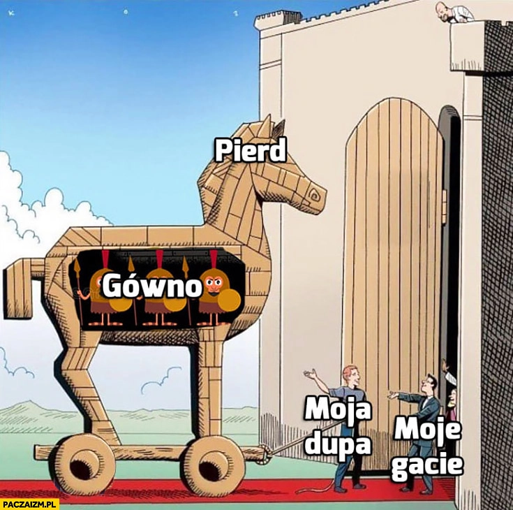 
    Koń trojański pierd, gówno, moja dupa, moje gacie rysunek