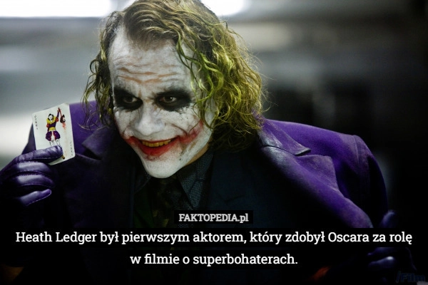 
    Heath Ledger był pierwszym aktorem, który zdobył Oscara za rolę w filmie