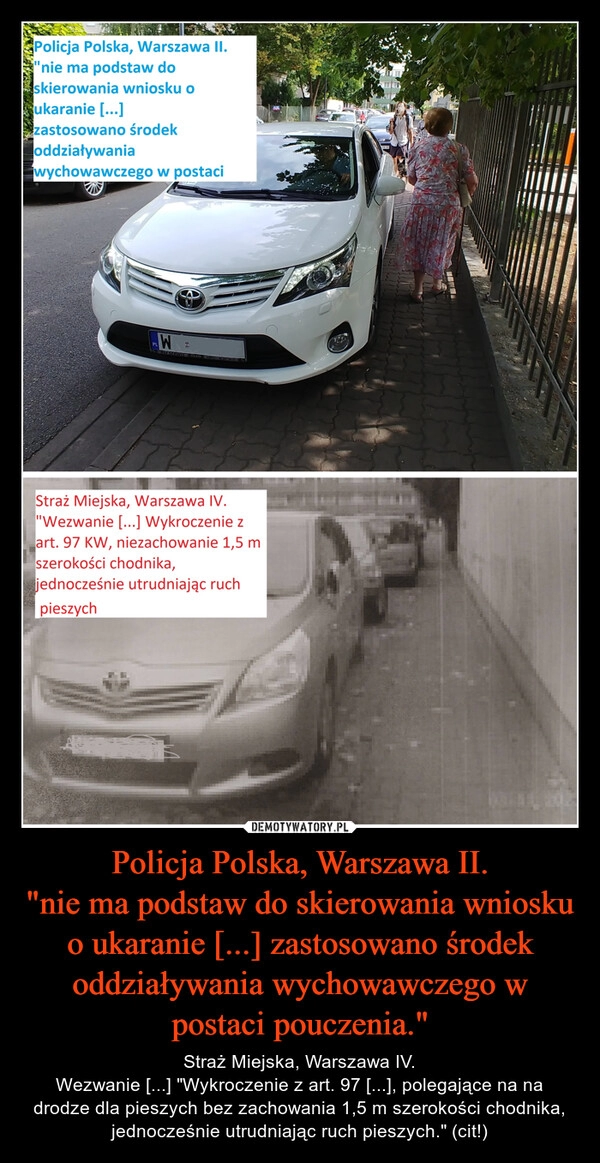 
    Policja Polska, Warszawa II.
"nie ma podstaw do skierowania wniosku o ukaranie [...] zastosowano środek oddziaływania wychowawczego w postaci pouczenia."