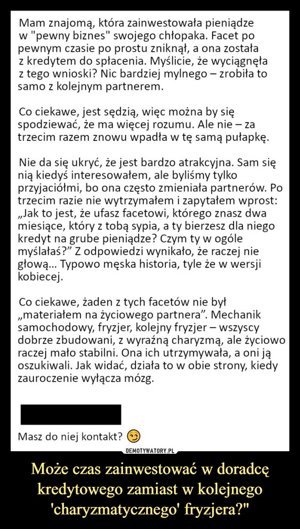 
    Może czas zainwestować w doradcę kredytowego zamiast w kolejnego 'charyzmatycznego' fryzjera?"