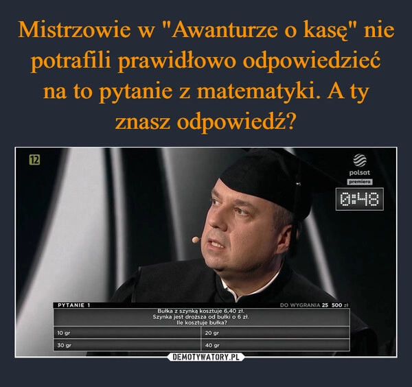 
    Mistrzowie w "Awanturze o kasę" nie potrafili prawidłowo odpowiedzieć na to pytanie z matematyki. A ty znasz odpowiedź?