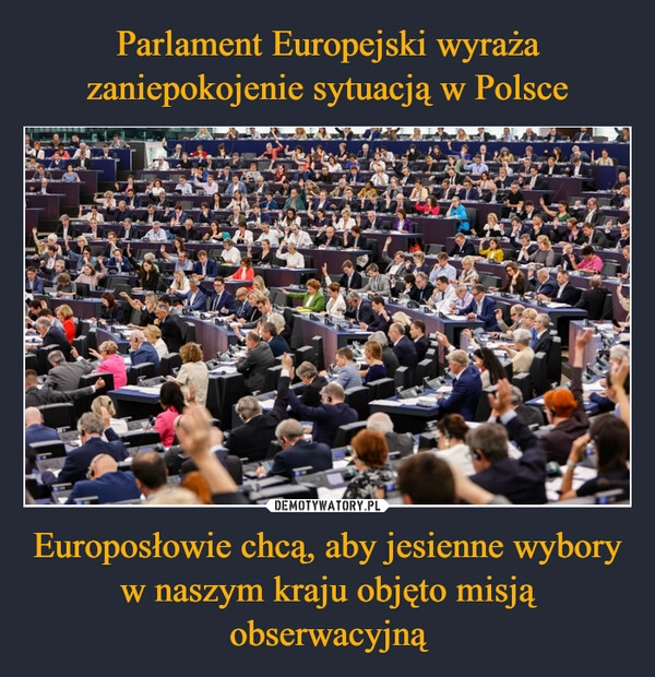 
    Parlament Europejski wyraża zaniepokojenie sytuacją w Polsce Europosłowie chcą, aby jesienne wybory w naszym kraju objęto misją obserwacyjną