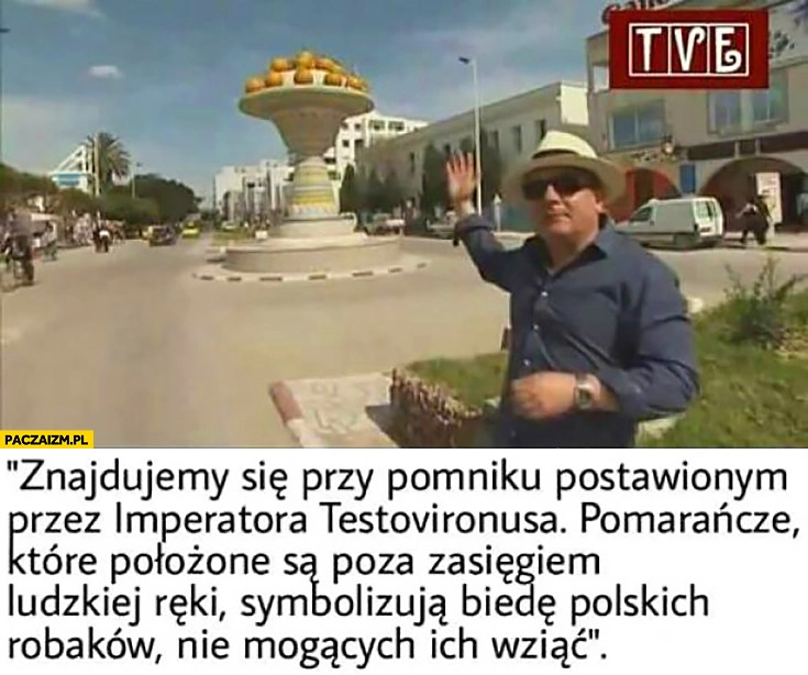 
    Makłowicz: znajdujemy się przy pomniku Testovirona, pomarańcze symbolizują biedę polskich robaków, nie mogących ich wziąć