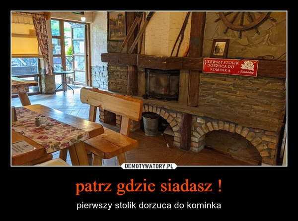 
    patrz gdzie siadasz !