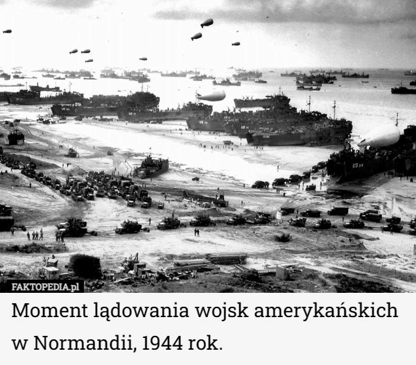 
    Moment lądowania wojsk amerykańskich w Normandii, 1944 rok.