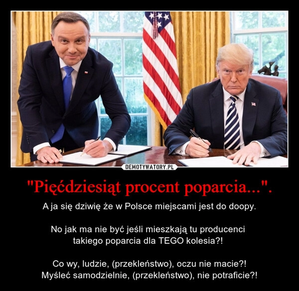 
    "Pięćdziesiąt procent poparcia...".