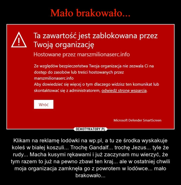 
    Mało brakowało...