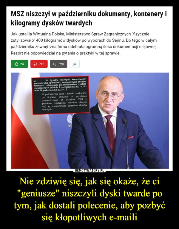 
    Nie zdziwię się, jak się okaże, że ci "geniusze" niszczyli dyski twarde po tym, jak dostali polecenie, aby pozbyć się kłopotliwych e-maili