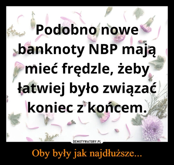 
    Oby były jak najdłuższe...