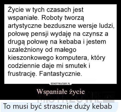 
    Życie w tych czasach