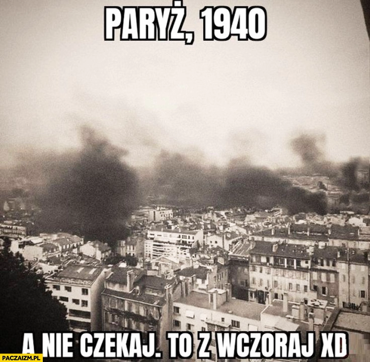 
    Paryż 1940 a nie czekaj to zdjęcie z wczoraj