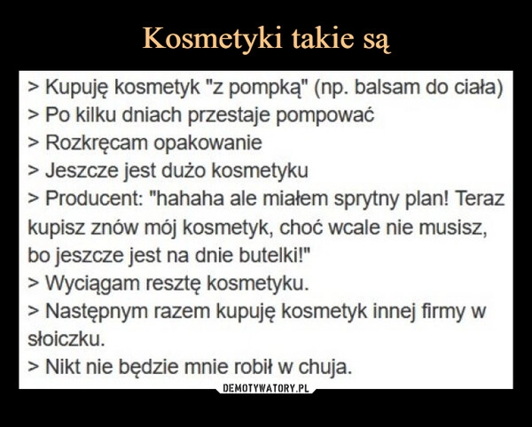 
    Kosmetyki takie są