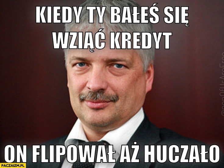 
    Gwiazdowski kiedy ty bałeś się wziąć kredyt on flipował aż huczało