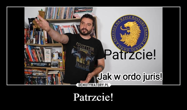 
    Patrzcie!