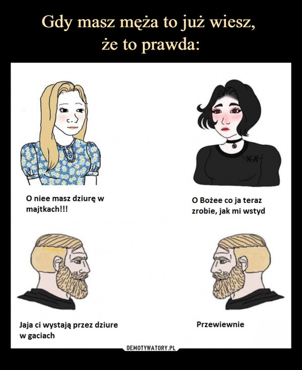 
    Gdy masz męża to już wiesz, 
że to prawda: